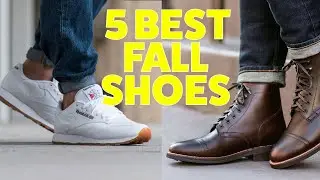 The Top 5 BEST Fall Shoes Every Guy NEEDS!