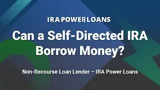 Can a Self Directed IRA Borrow Money? | Non-Recourse Loan Lender &ndash; IRA Power Loans