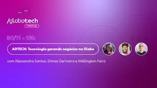 Globotech #41 - ADTECH: Tecnologia gerando neg&oacute;cios na Globo.