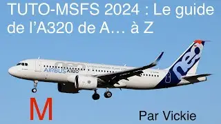 TUTO-MSFS 2024 : Le guide de l&rsquo;A320 de A&hellip; &agrave; Z Partie M D&eacute;but de descente