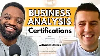 Business Analyst Certifications Have Elevated My Career ft Sam Merrick