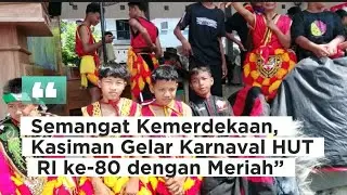 Semangat Kemerdekaan, Kasiman Gelar Karnaval HUT RI ke-80 dengan Meriah.