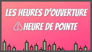 Les heures d'ouverture (⚠️heure de pointe ) trading forex│Apprendre le TRADING DEBUTANT 💵