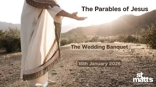 The Parable of the Wedding Banquet (18th January 2026)