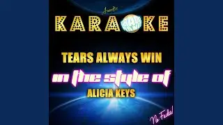 Tears Always Win (In the Style of Alicia Keys) (Karaoke Version)