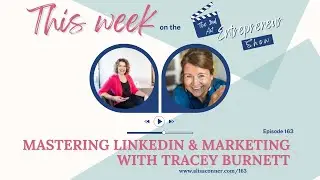 163 Mastering LinkedIn & Marketing With Tracey Burnett