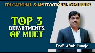 Top Three Departments MUET: Mehran University of Engineeing & Technology-MUET Jamshoro: