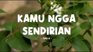 tipe-x - kamu ngga sendirian - lirik lagu indo
