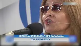 GRACIELA Y DIPI CARABAJAL tu regreso
