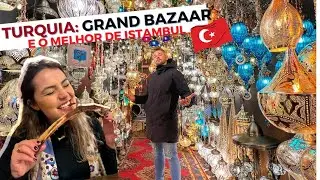 TURQUIA: Grand Bazaar e o melhor de Istambul