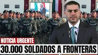 ¡30,000 MILITARES! México Militariza AMBAS Fronteras: Norte Y Sur Blindadas