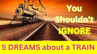 5 Popular DREAMS about a Train 🚂You Shouldn&rsquo;t IGNORE