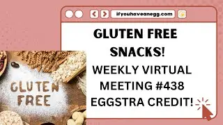 GLUTEN FREE SNACKS! : Weekly Virtual Meeting #438 Eggstra Credit!