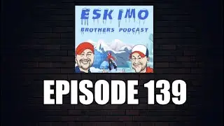LIVE - ESKIMO BROS EPISODE 139!!  MEMORIAL DAY WEEKEND SPECIAL!!!!