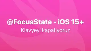 Swift - @FocusState , Klavyeyi kapatma / gizleme