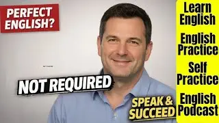 Why You Don&rsquo;t Need Perfect English to Be Successful | Speak With Confidence