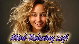 2026 Ultimate Mind Relaxing Deep Focus Lofi