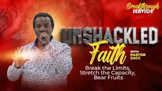 Breakthrough Service - Unshackled Faith Part 3