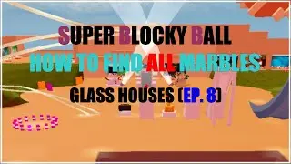 HOW TO FIND ALL THE MARBLES : GLASS HOUSES | Roblox Super Blocky Ball