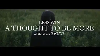 LESS WIN :: A THOUGHT TO BE MORE (Official Music Video)