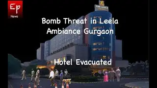 Bomb Threat in Leela Ambience Gurugram | Hotel evacuated