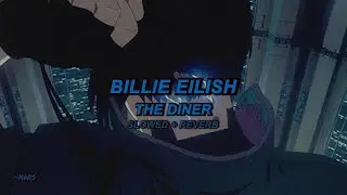 Billie Eilish - THE DINER (Slowed + Reverb)