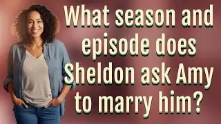 What season and episode does Sheldon ask Amy to marry him?