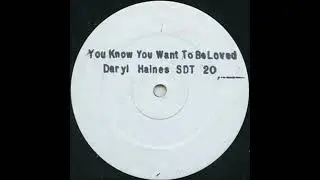 DARYL HAINES   YOU KNOW YOU WANT TO BE LOVED