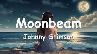 Johnny Stimson - Moonbeam (Lyrics) 💗♫