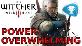 The Witcher 3 - Power Overwhelming Trophy Achievement