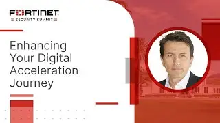 Enhancing Your Digital Acceleration Journey | The Security Summit at the 2023 Fortinet Championship