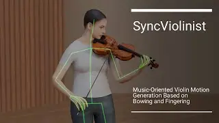 SyncViolinist: Music-Oriented Violin Motion Generation Based on Bowing and Fingering - Demo video