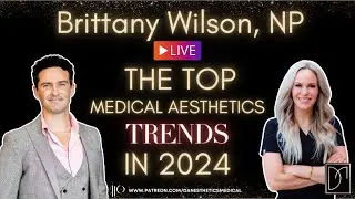 Brittany Wilson, NP - The TOP TRENDS in Medical Aesthetics for 2024!