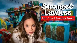 Camping in America’s Last Lawless City + the Weirdest Beach Town