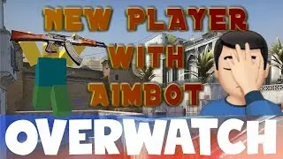 New Player with AIMBOT CS:GO OVERWATCH