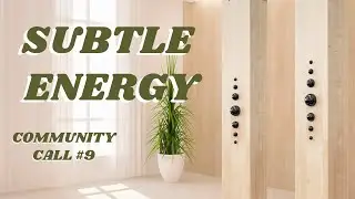 Subtle Energy Community Call #9 - Your Questions Answered