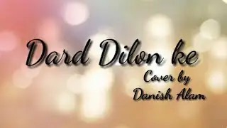 Dard dilon ke | The Xpose | Danish Alam