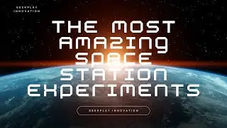 The Most Amazing Space Station Experiments 🚀