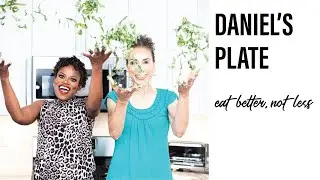Daniel's Plate | eat better, not less