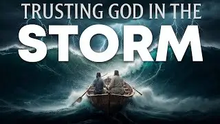 IN THE STORM, STAY CALM — GOD IS IN CONTROL