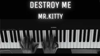 Mr.Kitty - Destroy Me | PIANO COVER