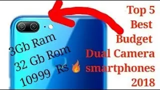 Top 5 best budget dual camera android smartphones 2018 under 15000 !!