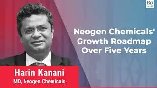 Neogen Chemicals' Growth Roadmap Over Five Years | BQ Prime