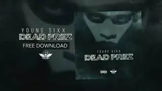Young Sixx Dead Prezidents Freestyle