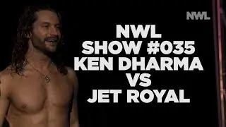 NWL | Show #035 | Jet Royal vs Ken Dharma