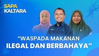 SAPA KALTARA - WASPADA MAKANAN ILEGAL DAN BERBAHAYA