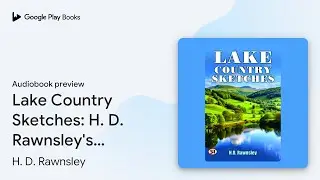 Lake Country Sketches: H. D. Rawnsley's&hellip; by H. D. Rawnsley &middot; Audiobook preview