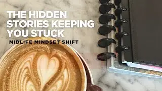 The Hidden Stories Keeping You Stuck (Midlife Mindset Shift)