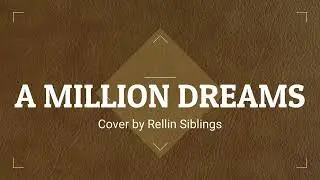 A Million Dreams - TGS (Cover by Rellin Siblings)