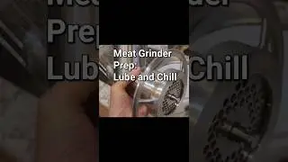 Meat Grinder Prep: Lube and Chill